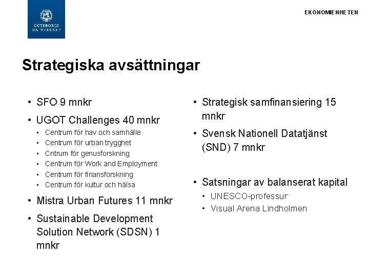 EKONOMIENHETEN Strategiska avsättningar • SFO 9 mnkr • UGOT Challenges 40 mnkr • •