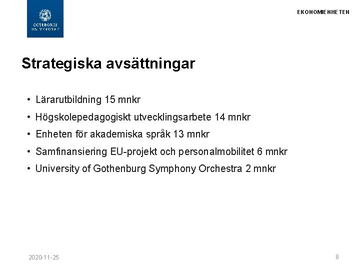 EKONOMIENHETEN Strategiska avsättningar • Lärarutbildning 15 mnkr • Högskolepedagogiskt utvecklingsarbete 14 mnkr • Enheten