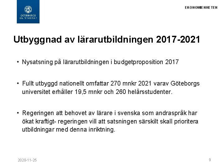 EKONOMIENHETEN Utbyggnad av lärarutbildningen 2017 -2021 • Nysatsning på lärarutbildningen i budgetproposition 2017 •