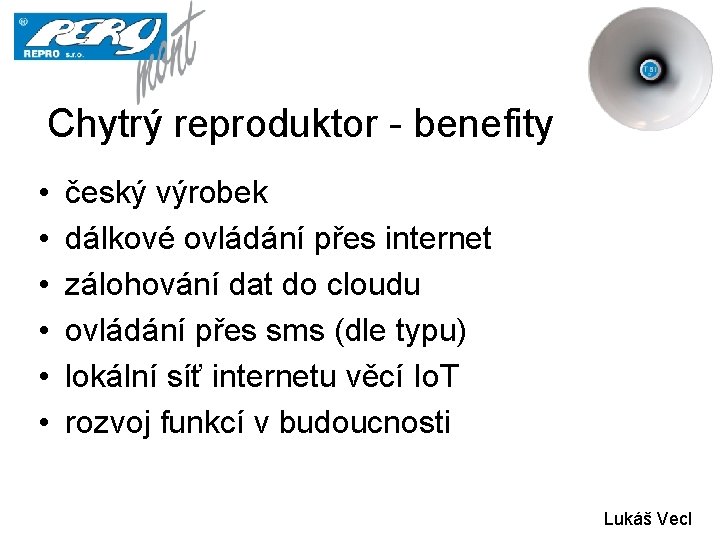 Chytrý reproduktor - benefity • • • český výrobek dálkové ovládání přes internet zálohování