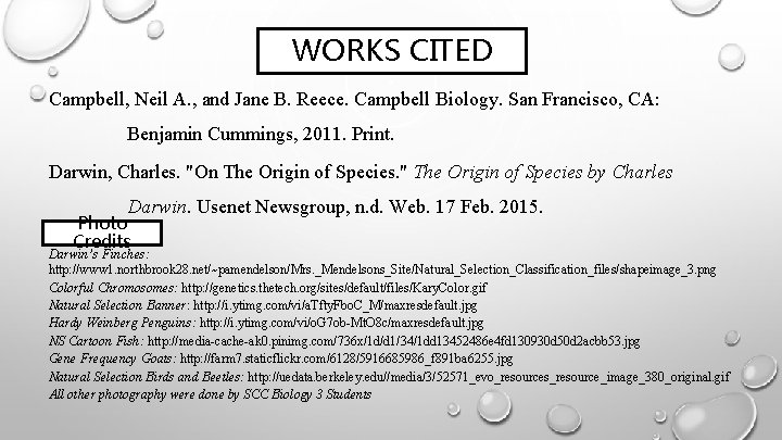 WORKS CITED Campbell, Neil A. , and Jane B. Reece. Campbell Biology. San Francisco,