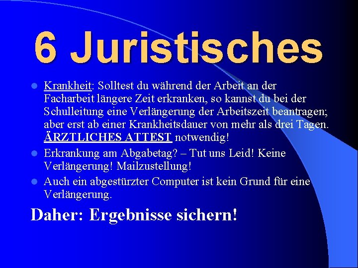 6 Juristisches Krankheit: Solltest du während der Arbeit an der Facharbeit längere Zeit erkranken,