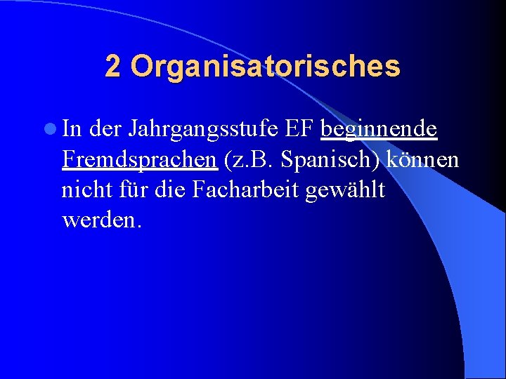 2 Organisatorisches l In der Jahrgangsstufe EF beginnende Fremdsprachen (z. B. Spanisch) können nicht