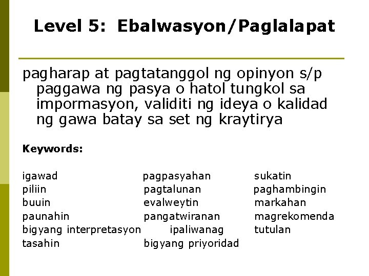 Level 5: Ebalwasyon/Paglalapat pagharap at pagtatanggol ng opinyon s/p paggawa ng pasya o hatol