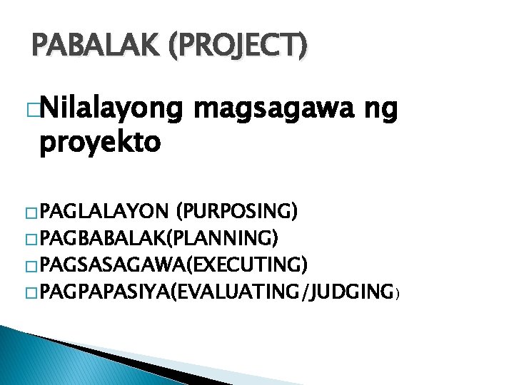 PABALAK (PROJECT) �Nilalayong proyekto � PAGLALAYON magsagawa ng (PURPOSING) � PAGBABALAK(PLANNING) � PAGSASAGAWA(EXECUTING) � PABALAK (PROJECT) �Nilalayong proyekto � PAGLALAYON magsagawa ng (PURPOSING) � PAGBABALAK(PLANNING) � PAGSASAGAWA(EXECUTING) �