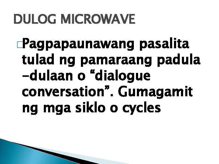 DULOG MICROWAVE �Pagpapaunawang pasalita tulad ng pamaraang padula -dulaan o “dialogue conversation”. Gumagamit ng DULOG MICROWAVE �Pagpapaunawang pasalita tulad ng pamaraang padula -dulaan o “dialogue conversation”. Gumagamit ng