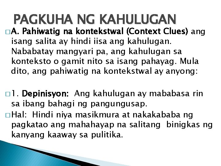 PAGKUHA NG KAHULUGAN � A. Pahiwatig na kontekstwal (Context Clues) ang isang salita ay