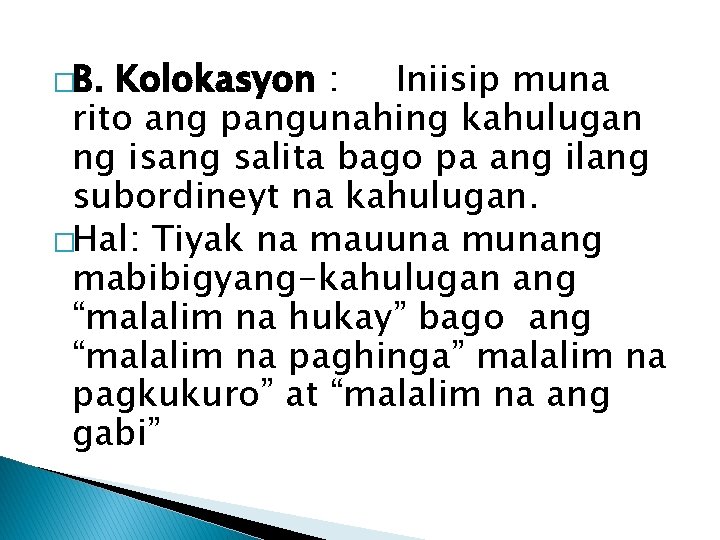 �B. Kolokasyon : Iniisip muna rito ang pangunahing kahulugan ng isang salita bago pa