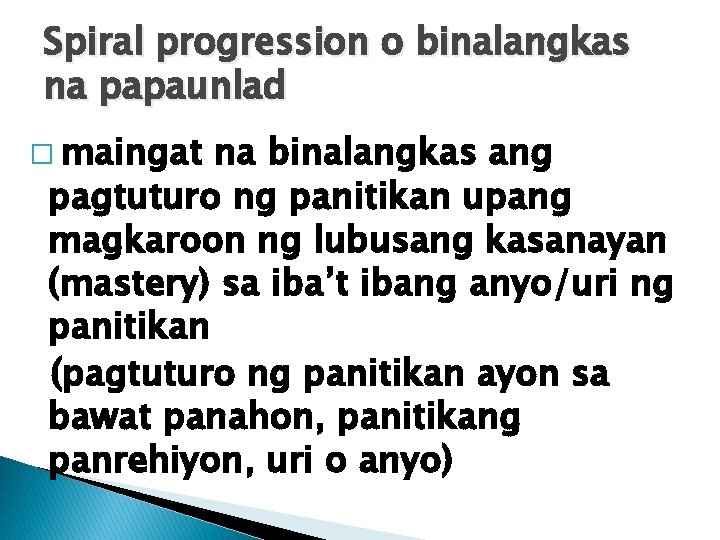 Spiral progression o binalangkas na papaunlad � maingat na binalangkas ang pagtuturo ng panitikan