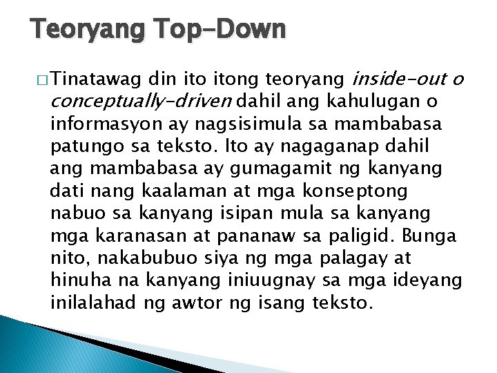 Teoryang Top-Down din itong teoryang inside-out o conceptually-driven dahil ang kahulugan o informasyon ay Teoryang Top-Down din itong teoryang inside-out o conceptually-driven dahil ang kahulugan o informasyon ay