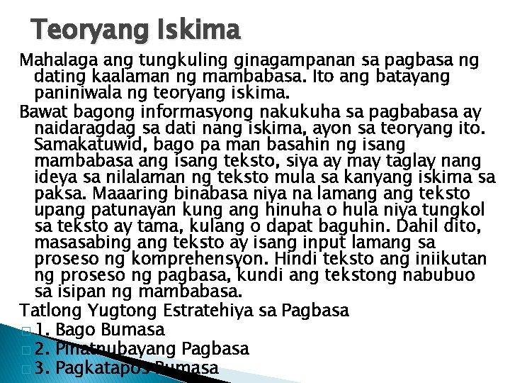 Teoryang Iskima Mahalaga ang tungkuling ginagampanan sa pagbasa ng dating kaalaman ng mambabasa. Ito Teoryang Iskima Mahalaga ang tungkuling ginagampanan sa pagbasa ng dating kaalaman ng mambabasa. Ito