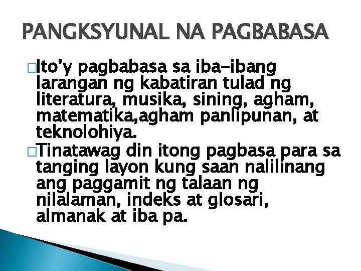 PANGKSYUNAL NA PAGBABASA �Ito’y pagbabasa sa iba-ibang larangan ng kabatiran tulad ng literatura, musika,