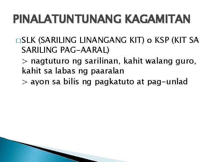 PINALATUNTUNANG KAGAMITAN � SLK (SARILING LINANGANG KIT) o KSP (KIT SA SARILING PAG-AARAL) >