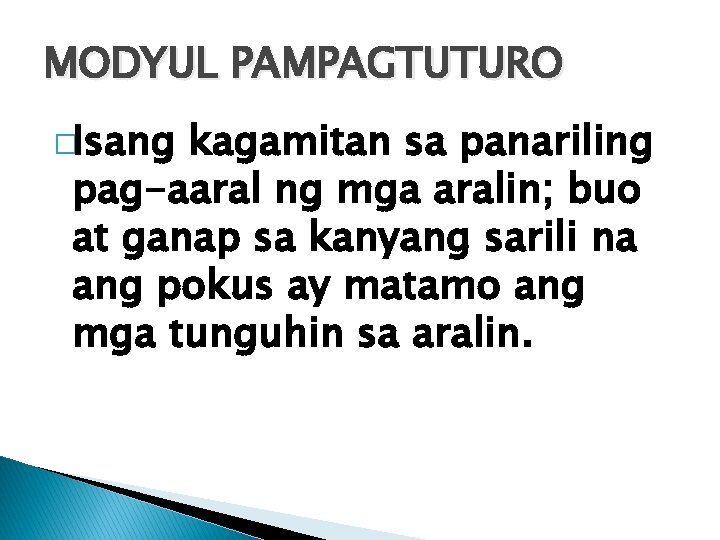 MODYUL PAMPAGTUTURO �Isang kagamitan sa panariling pag-aaral ng mga aralin; buo at ganap sa