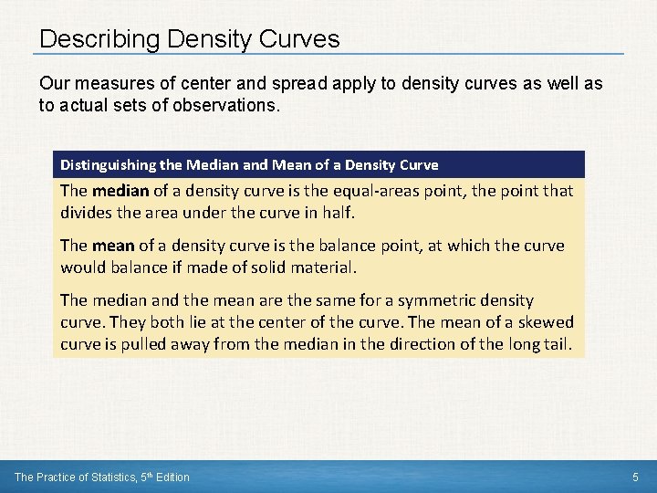 Describing Density Curves Our measures of center and spread apply to density curves as