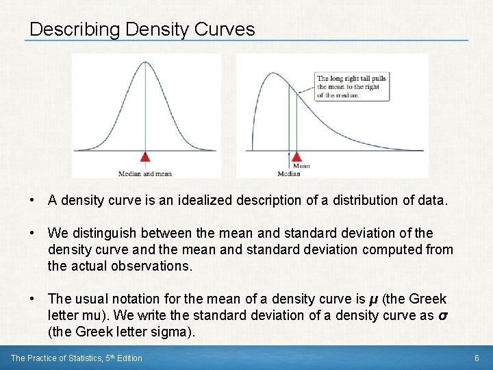 Describing Density Curves • A density curve is an idealized description of a distribution Describing Density Curves • A density curve is an idealized description of a distribution