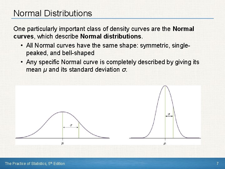 Normal Distributions One particularly important class of density curves are the Normal curves, which