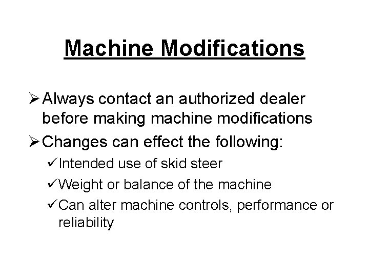 Machine Modifications Ø Always contact an authorized dealer before making machine modifications Ø Changes