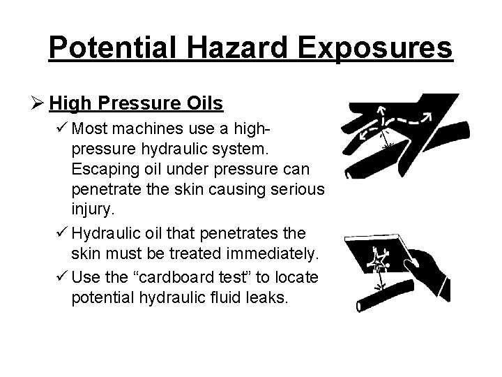 Potential Hazard Exposures Ø High Pressure Oils ü Most machines use a highpressure hydraulic