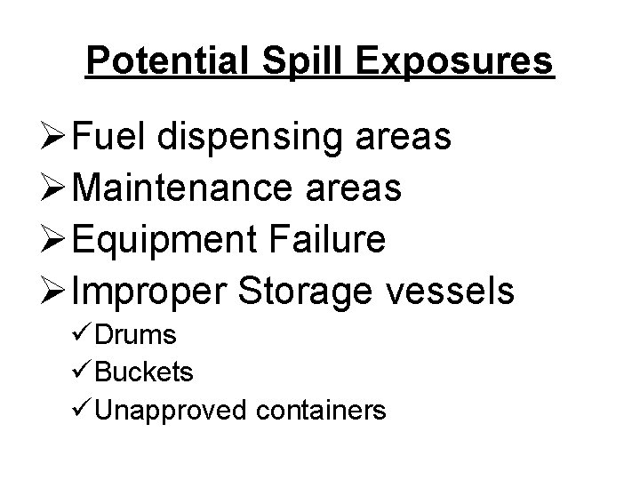 Potential Spill Exposures ØFuel dispensing areas ØMaintenance areas ØEquipment Failure ØImproper Storage vessels üDrums