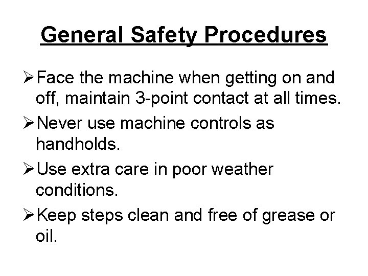 General Safety Procedures ØFace the machine when getting on and off, maintain 3 -point