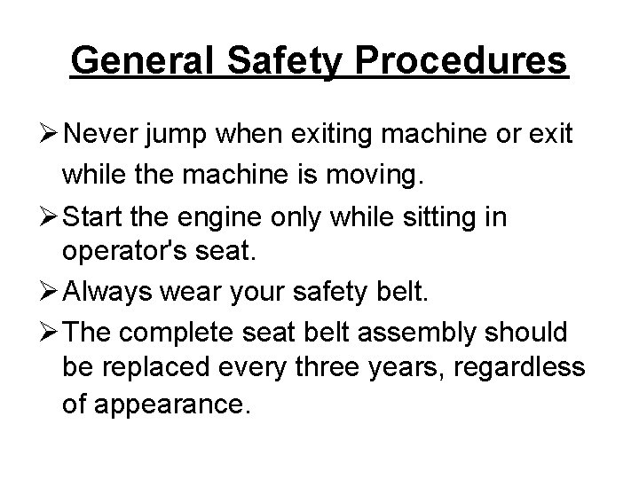 General Safety Procedures Ø Never jump when exiting machine or exit while the machine