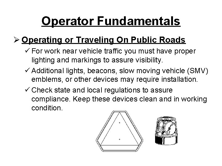 Operator Fundamentals Ø Operating or Traveling On Public Roads ü For work near vehicle