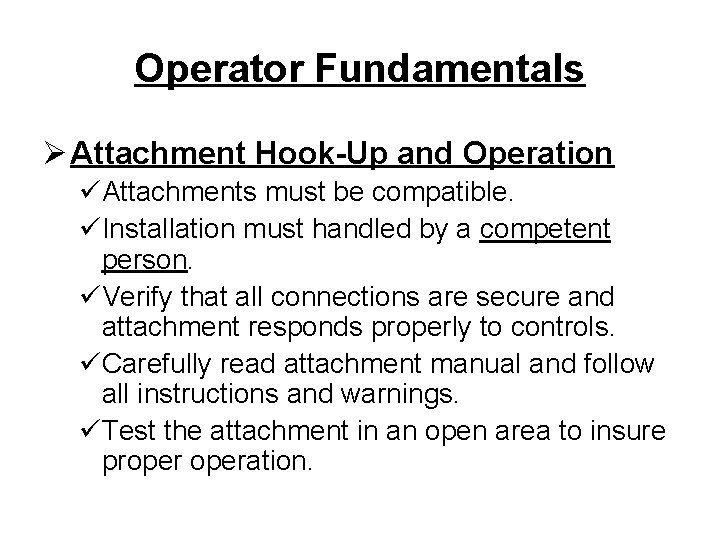 Operator Fundamentals Ø Attachment Hook-Up and Operation üAttachments must be compatible. üInstallation must handled