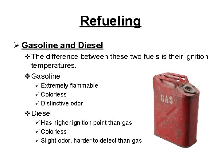 Refueling Ø Gasoline and Diesel v. The difference between these two fuels is their