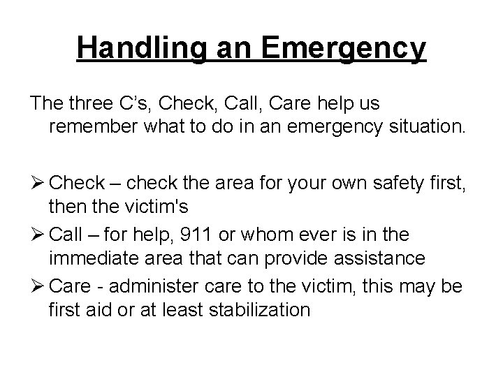 Handling an Emergency The three C’s, Check, Call, Care help us remember what to