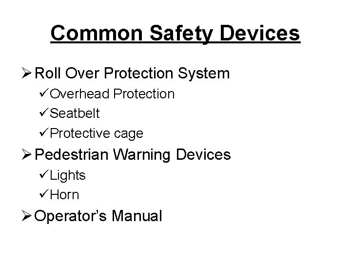 Common Safety Devices Ø Roll Over Protection System üOverhead Protection üSeatbelt üProtective cage Ø