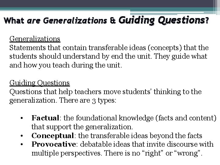 What are Generalizations & Guiding Questions? Generalizations Statements that contain transferable ideas (concepts) that