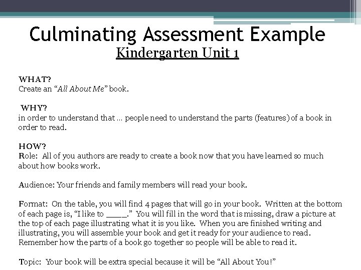 Culminating Assessment Example Kindergarten Unit 1 WHAT? Create an “All About Me” book. WHY?