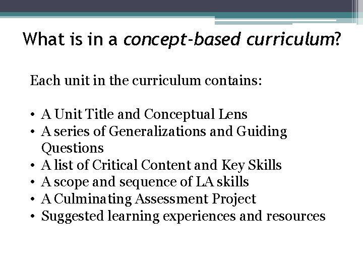 What is in a concept-based curriculum? curriculum Each unit in the curriculum contains: •