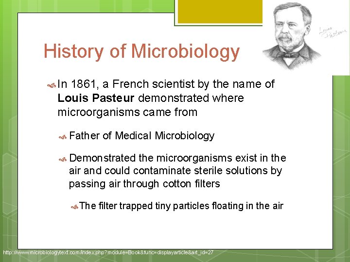 History of Microbiology In 1861, a French scientist by the name of Louis Pasteur