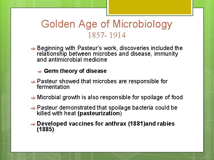 Golden Age of Microbiology 1857 - 1914 Beginning with Pasteur’s work, discoveries included the