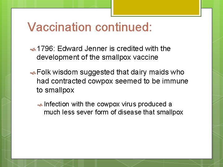 Vaccination continued: 1796: Edward Jenner is credited with the development of the smallpox vaccine