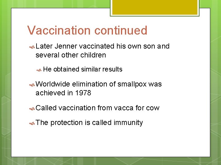 Vaccination continued Later Jenner vaccinated his own son and several other children He obtained