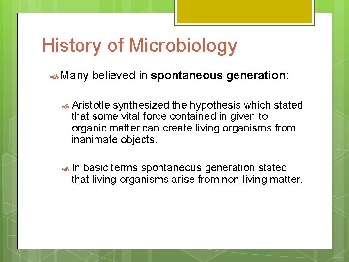 History of Microbiology Many believed in spontaneous generation: Aristotle synthesized the hypothesis which stated