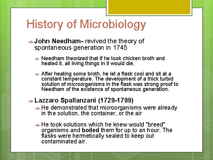 History of Microbiology John Needham- revived theory of spontaneous generation in 1745 Needham theorized