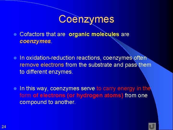 Coenzymes 24 l Cofactors that are organic molecules are coenzymes. l In oxidation-reduction reactions,