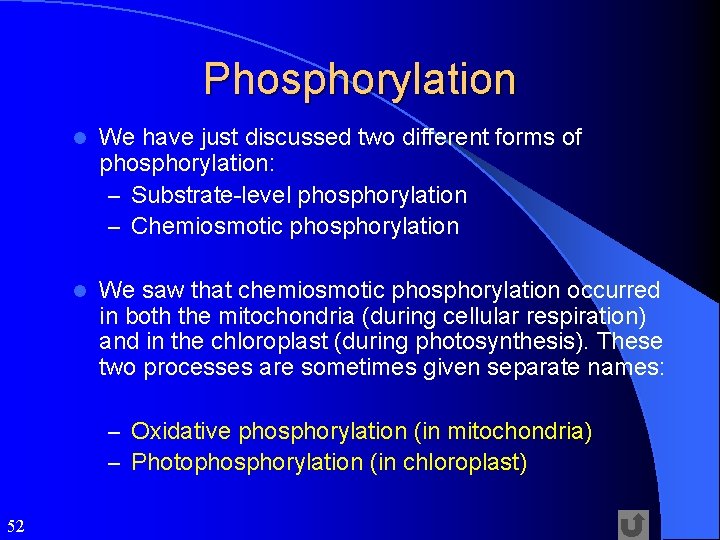 Phosphorylation l We have just discussed two different forms of phosphorylation: – Substrate-level phosphorylation