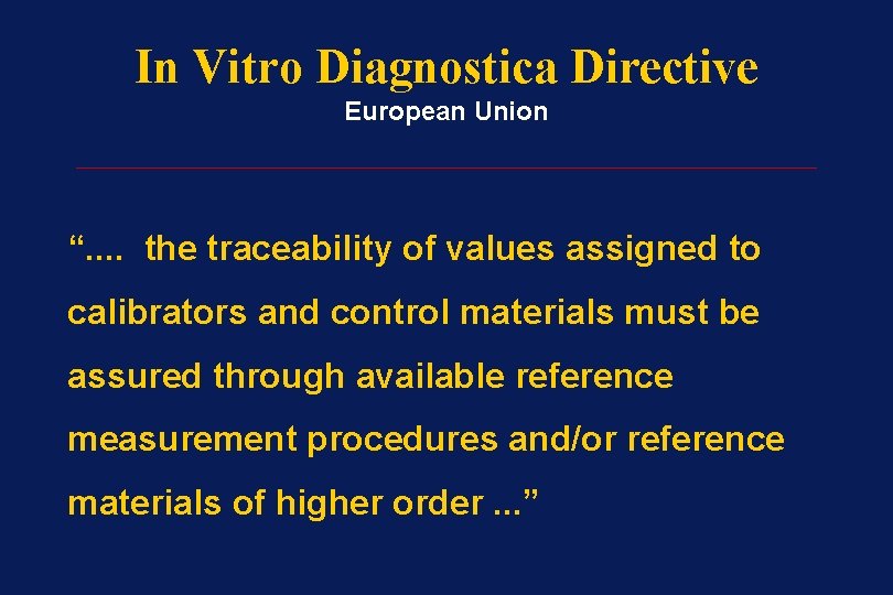 In Vitro Diagnostica Directive European Union _____________________ “. . the traceability of values assigned