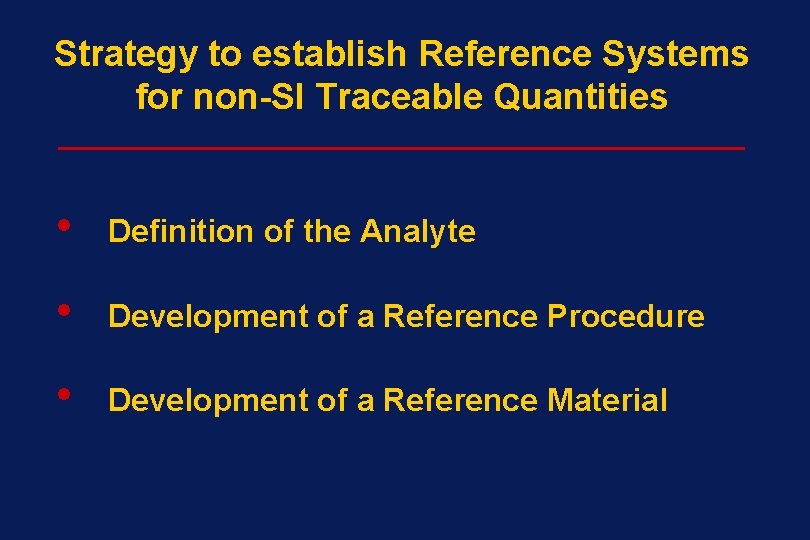 Strategy to establish Reference Systems for non-SI Traceable Quantities ______________________ • Definition of the