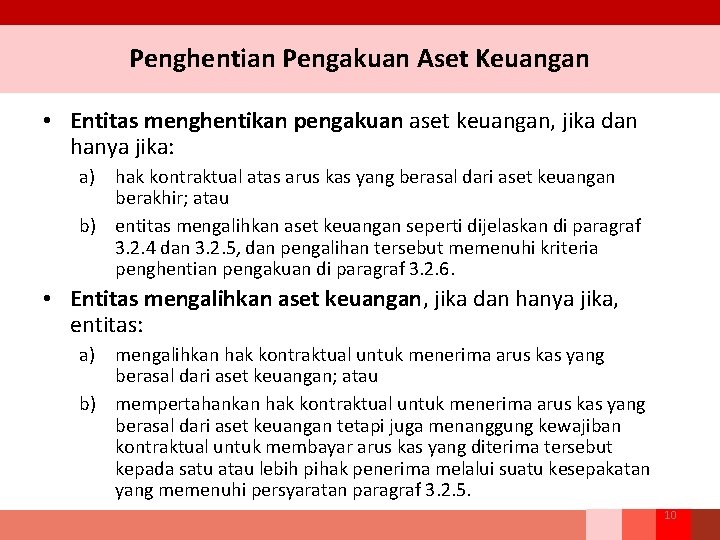 Penghentian Pengakuan Aset Keuangan • Entitas menghentikan pengakuan aset keuangan, jika dan hanya jika: