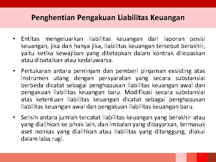 Penghentian Pengakuan Liabilitas Keuangan • Entitas mengeluarkan liabilitas keuangan dari laporan posisi keuangan, jika