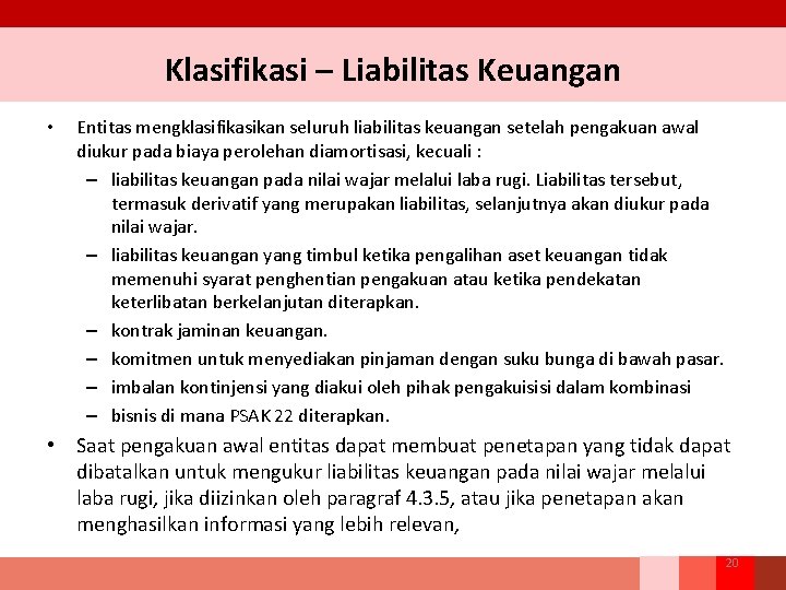 Klasifikasi – Liabilitas Keuangan • Entitas mengklasifikasikan seluruh liabilitas keuangan setelah pengakuan awal diukur