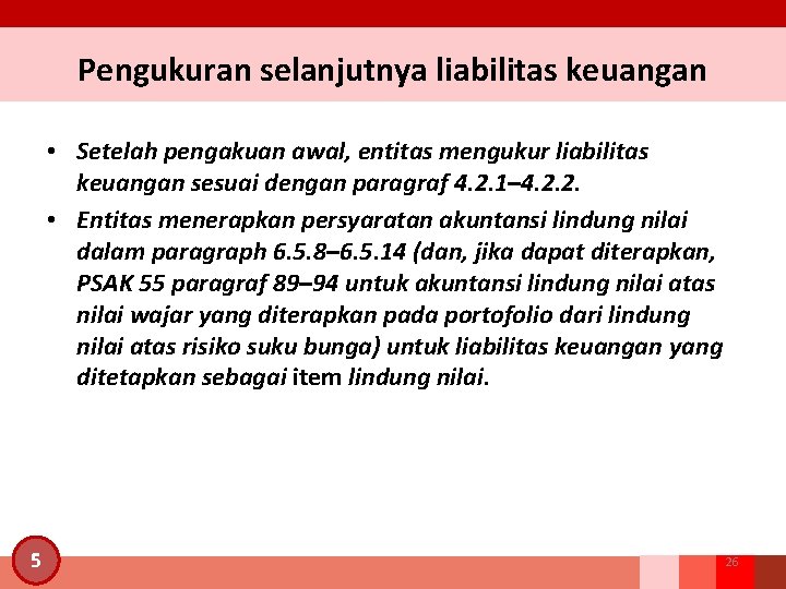 Pengukuran selanjutnya liabilitas keuangan • Setelah pengakuan awal, entitas mengukur liabilitas keuangan sesuai dengan