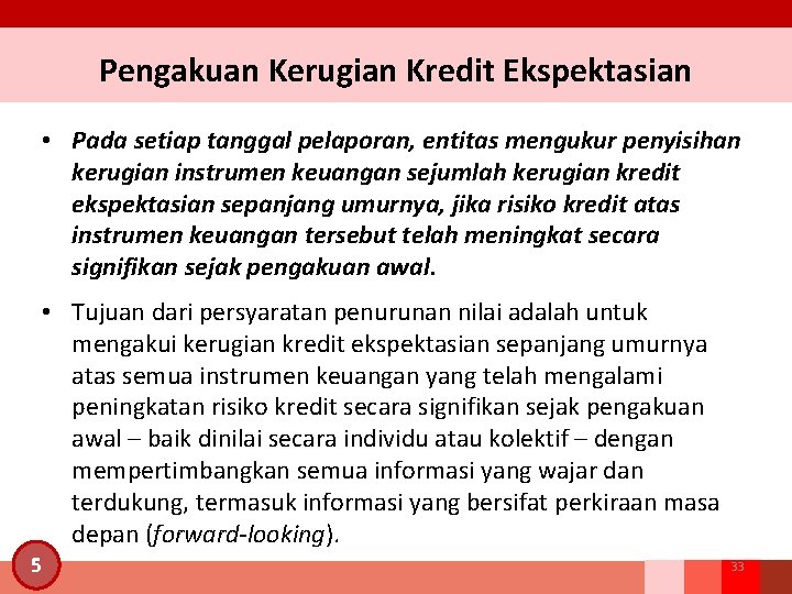 Pengakuan Kerugian Kredit Ekspektasian • Pada setiap tanggal pelaporan, entitas mengukur penyisihan kerugian instrumen