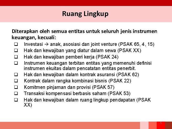 Ruang Lingkup Diterapkan oleh semua entitas untuk seluruh jenis instrumen keuangan, kecuali: q q